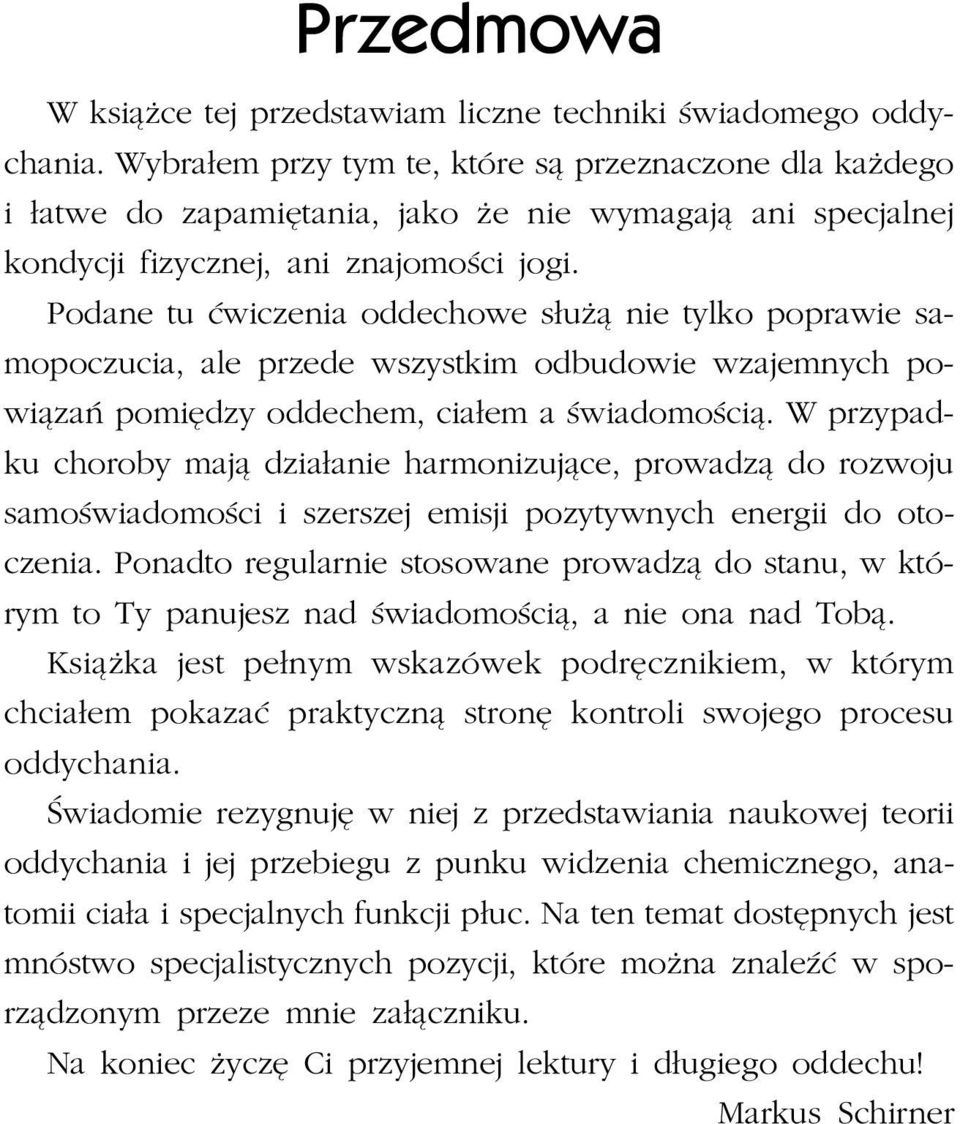 Podane tu æwiczenia oddechowe s³u ¹ nie tylko poprawie samopoczucia, ale przede wszystkim odbudowie wzajemnych powi¹zañ pomiêdzy oddechem, cia³em a œwiadomoœci¹.