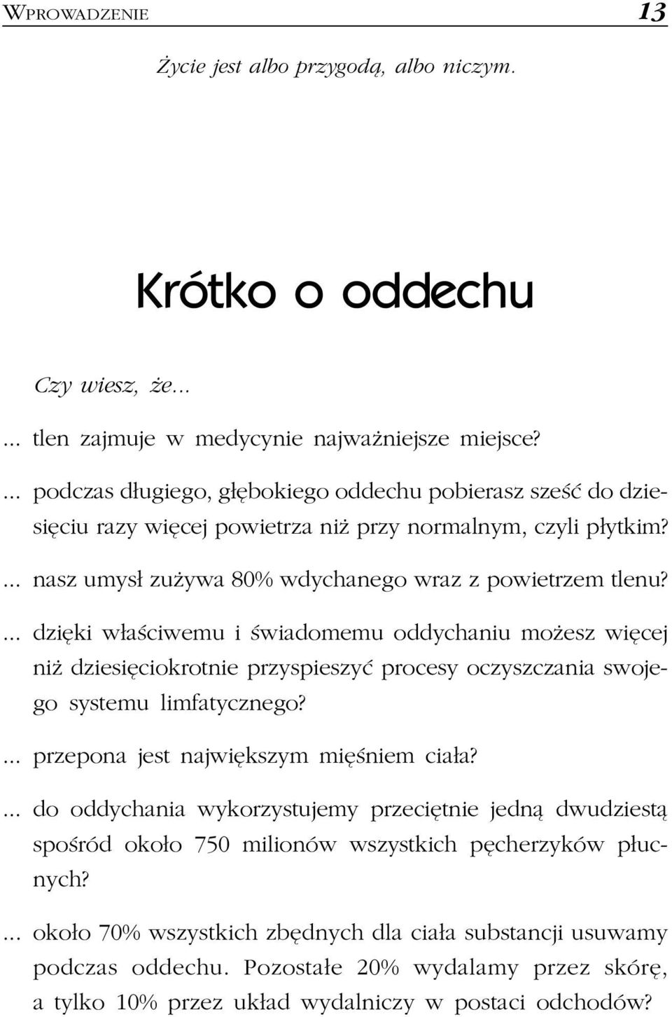 ... dziêki w³aœciwemu i œwiadomemu oddychaniu mo esz wiêcej ni dziesiêciokrotnie przyspieszyæ procesy oczyszczania swojego systemu limfatycznego?... przepona jest najwiêkszym miêœniem cia³a?