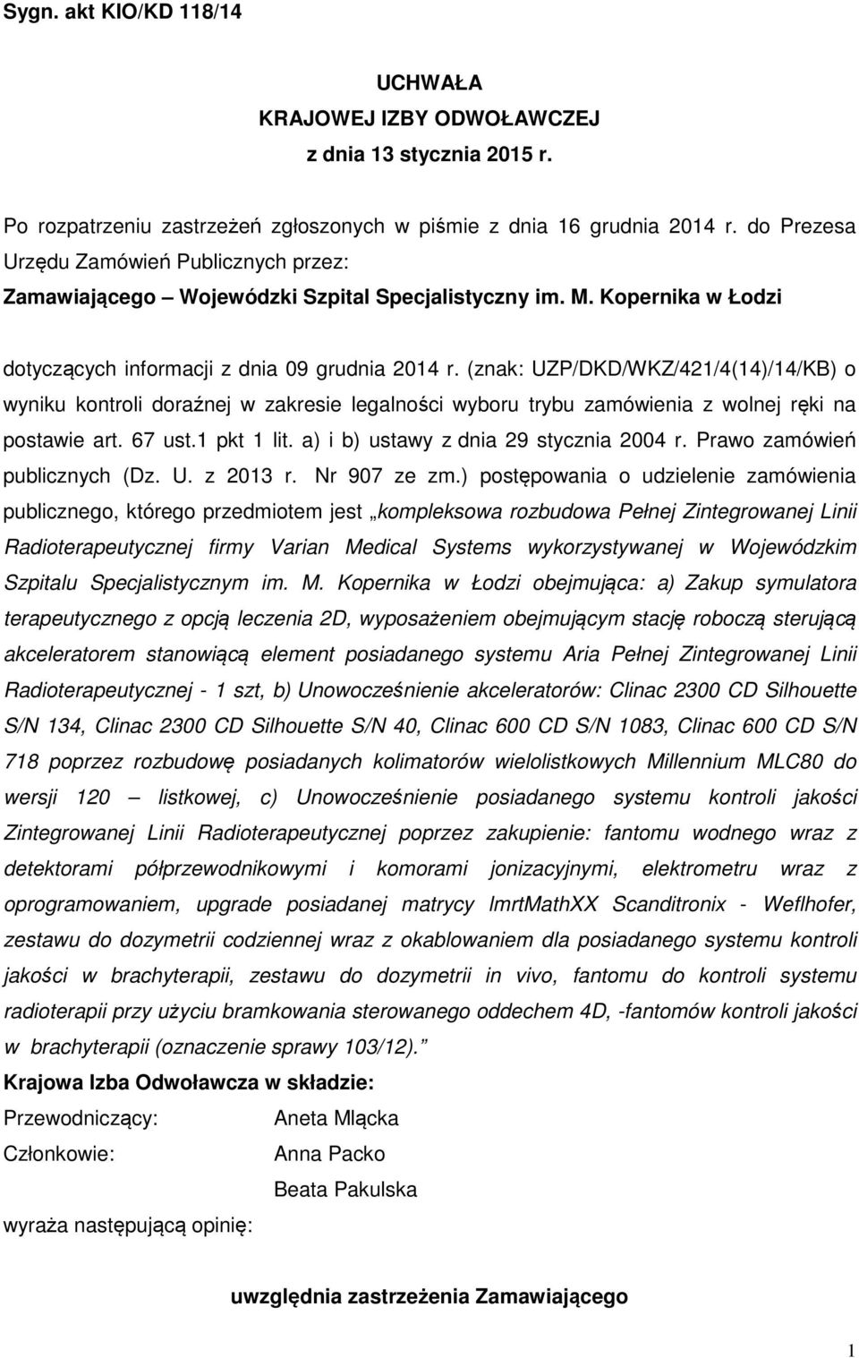 (znak: UZP/DKD/WKZ/421/4(14)/14/KB) o wyniku kontroli doraźnej w zakresie legalności wyboru trybu zamówienia z wolnej ręki na postawie art. 67 ust.1 pkt 1 lit.
