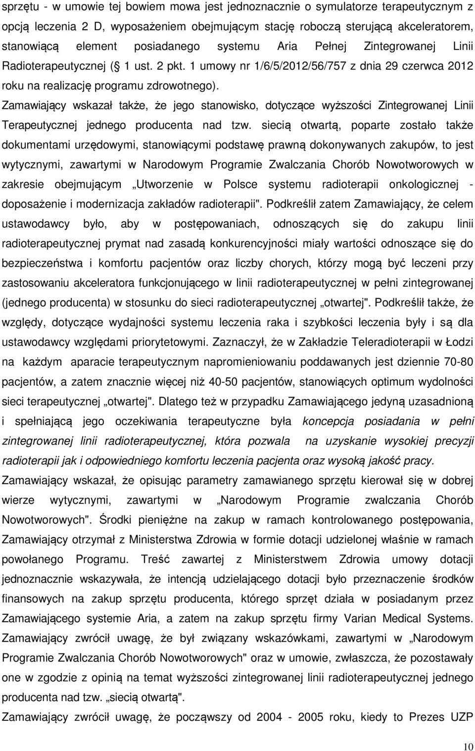 Zamawiający wskazał także, że jego stanowisko, dotyczące wyższości Zintegrowanej Linii Terapeutycznej jednego producenta nad tzw.