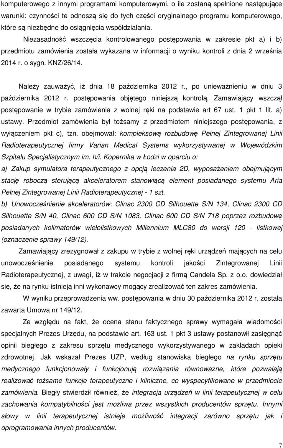 o sygn. KNZ/26/14. Należy zauważyć, iż dnia 18 października 2012 r., po unieważnieniu w dniu 3 października 2012 r.
