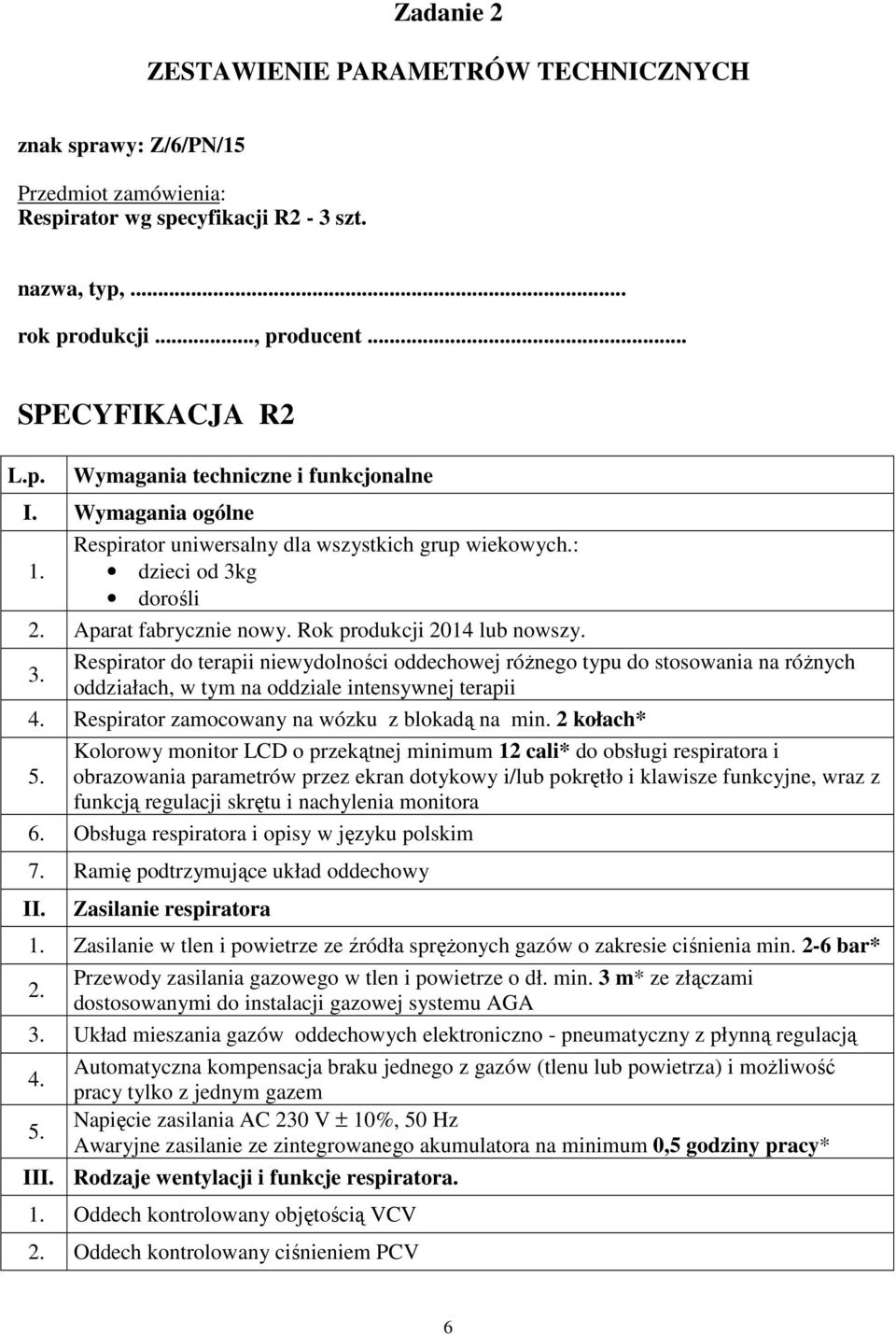 g dorośli 2. Aparat fabrycznie nowy. Rok produkcji 2014 lub nowszy. 3.