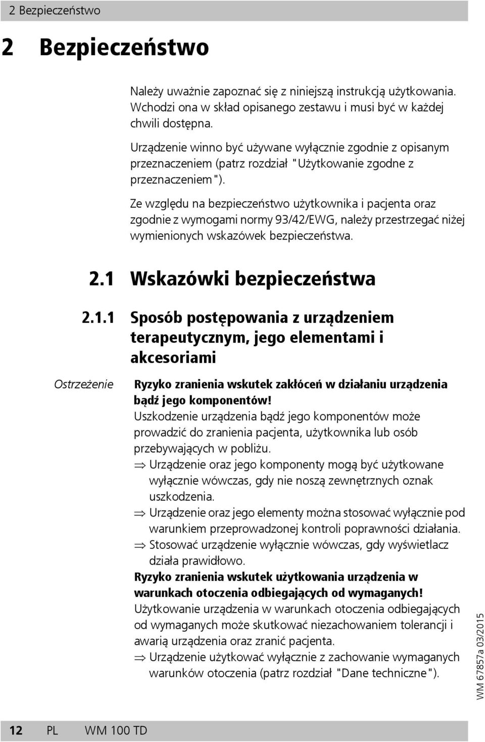 Ze względu na bezpieczeństwo użytkownika i pacjenta oraz zgodnie z wymogami normy 93/42/EWG, należy przestrzegać niżej wymienionych wskazówek bezpieczeństwa. 2.1 
