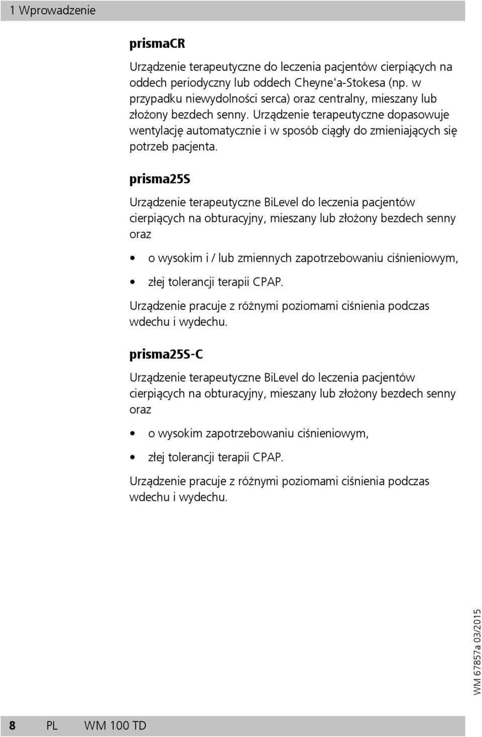 Urządzenie terapeutyczne dopasowuje wentylację automatycznie i w sposób ciągły do zmieniających się potrzeb pacjenta.