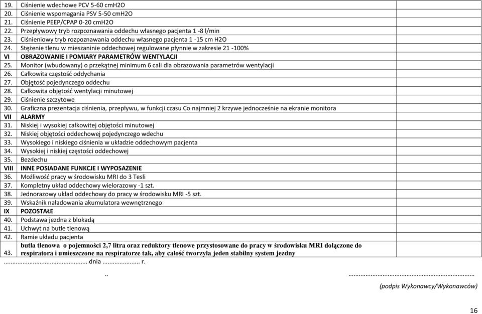 Stężenie tlenu w mieszaninie oddechowej regulowane płynnie w zakresie 21-100% VI OBRAZOWANIE I POMIARY PARAMETRÓW WENTYLACJI 25.