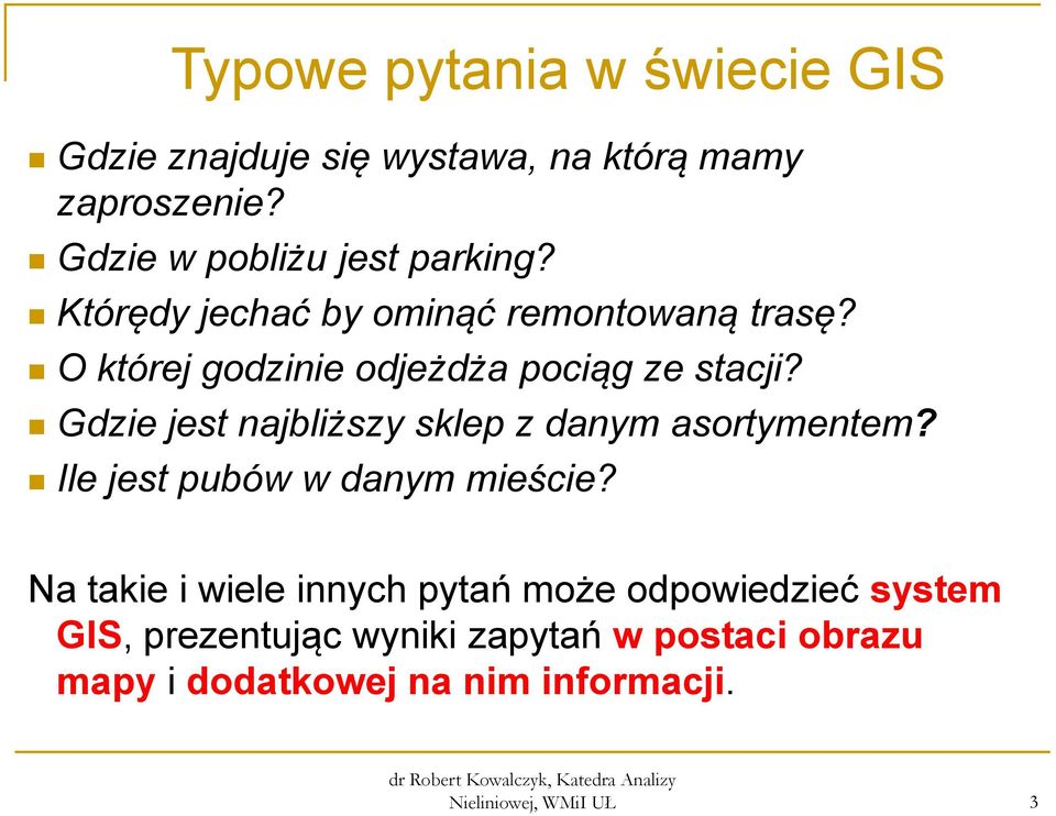 O której godzinie odjeżdża pociąg ze stacji? Gdzie jest najbliższy sklep z danym asortymentem?