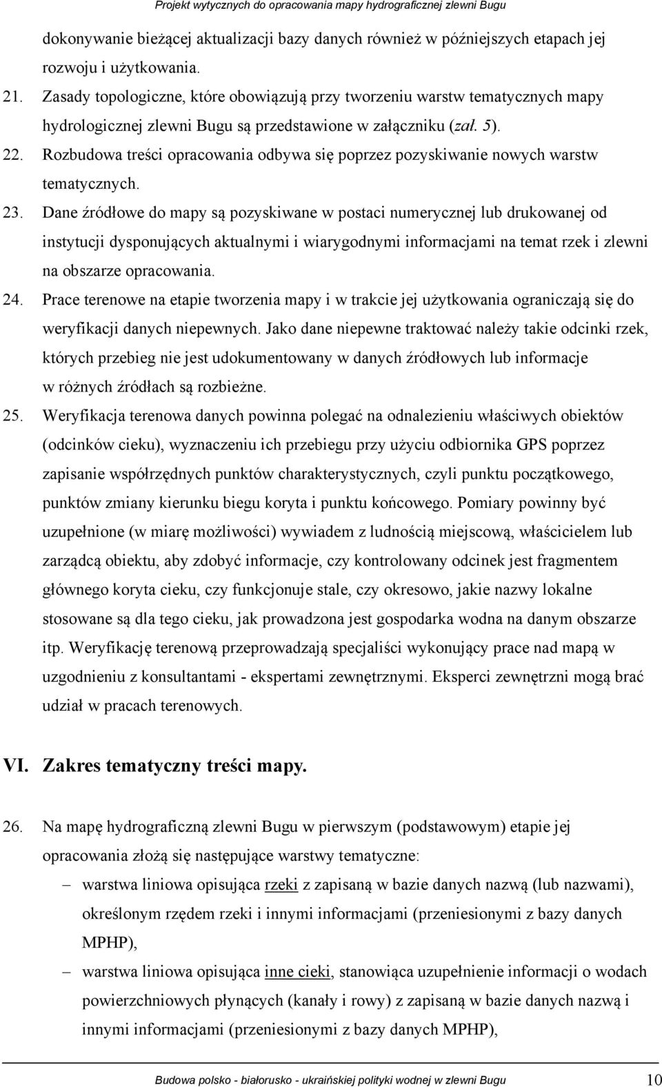 Rozbudowa treści opracowania odbywa się poprzez pozyskiwanie nowych warstw tematycznych. 23.