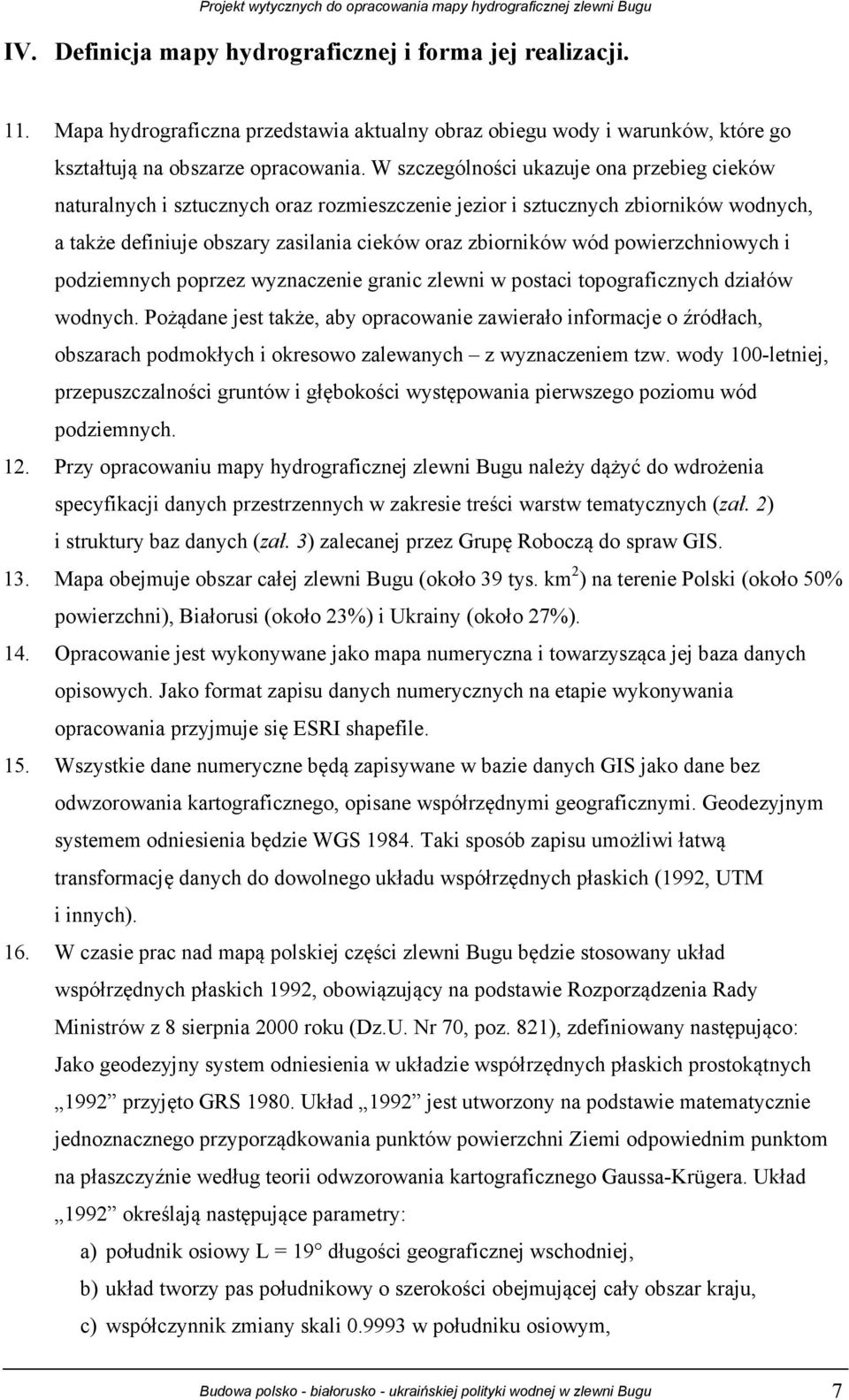 powierzchniowych i podziemnych poprzez wyznaczenie granic zlewni w postaci topograficznych działów wodnych.