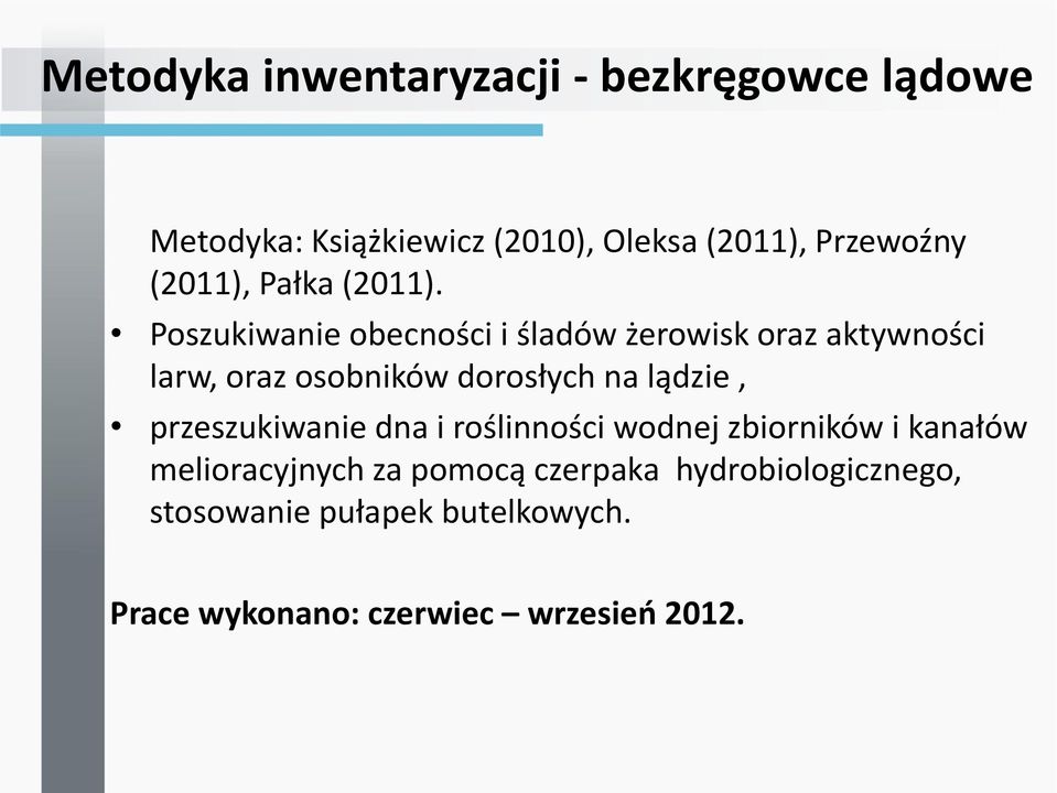 Poszukiwanie obecności i śladów żerowisk oraz aktywności larw, oraz osobników dorosłych na lądzie,