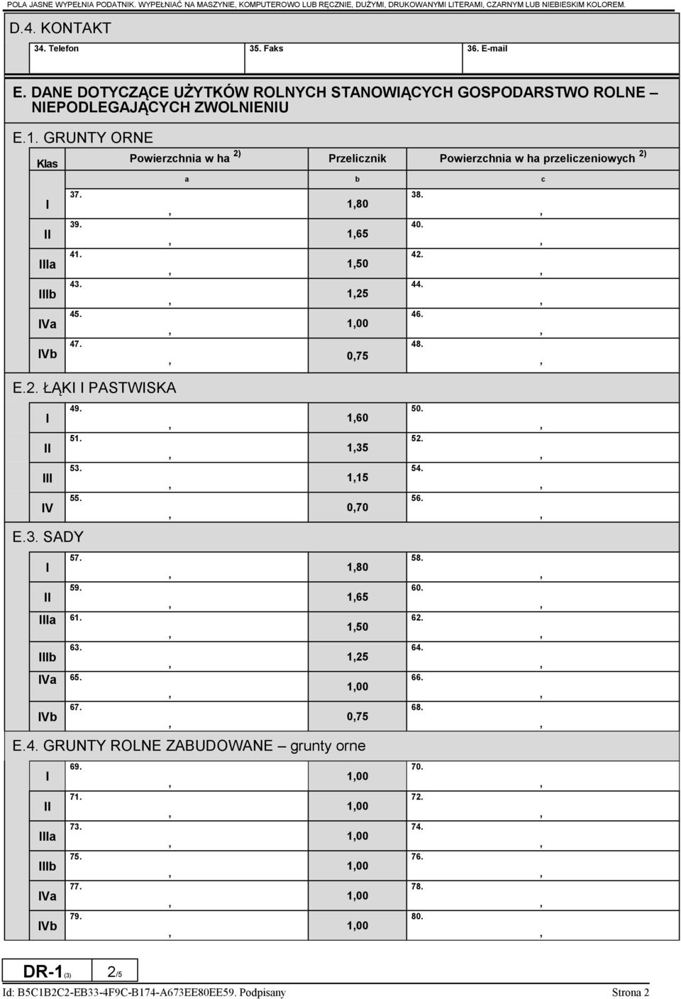 Powierzchnia w 2) Przelicznik Powierzchnia w przeliczeniowych 2) a b c 180 165 150 125 100 IVb 47. 075 E.2. ŁĄKI I PASTWISKA 38. 40. 42. 44. 46. 48. I II III 49. 160 51. 135 53. 115 IV 55. 070 E.3. SADY I II 57.