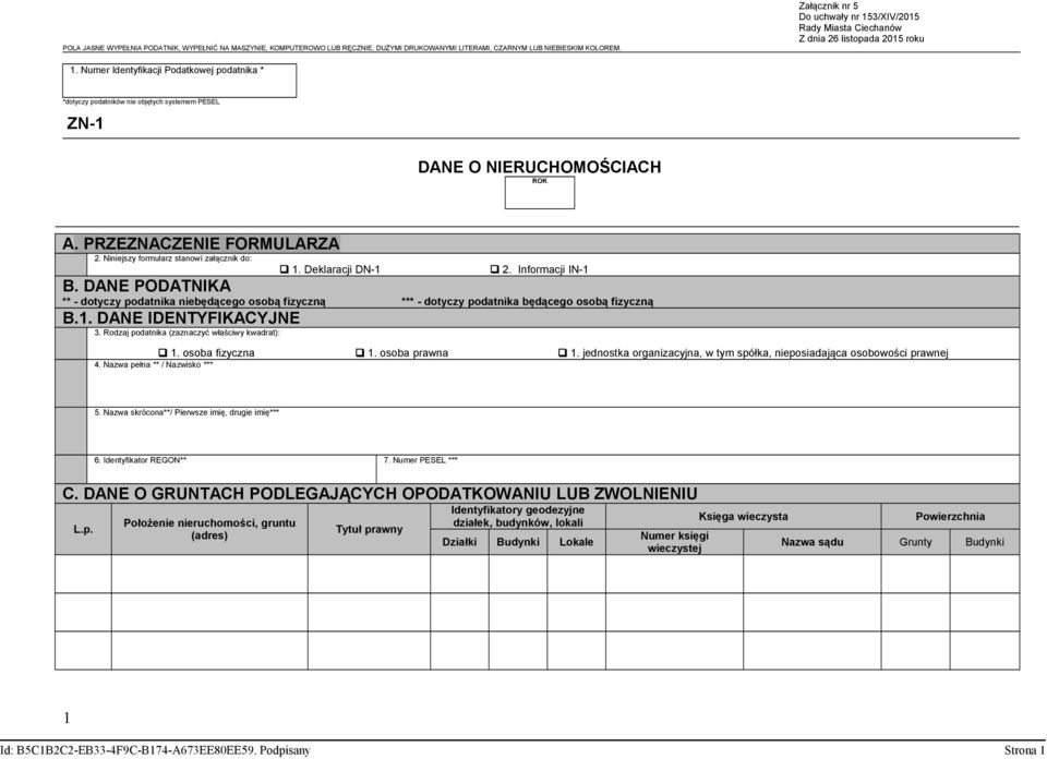 Numer Identyfikacji Podatkowej podatnika * *dotyczy podatników nie objętych systemem PESEL ZN-1 DANE O NIERUCHOMOŚCIACH ROK A. PRZEZNACZENIE FORMULARZA 2.