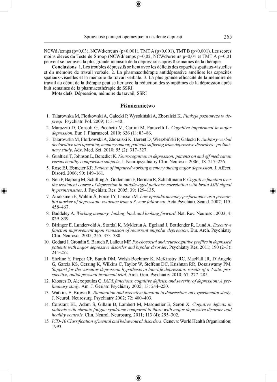 Conclusions. 1. Les troubles dépressifs se lient avec les déficits des capacités spatiaux-visuelles et du mémoire de travail verbale. 2.