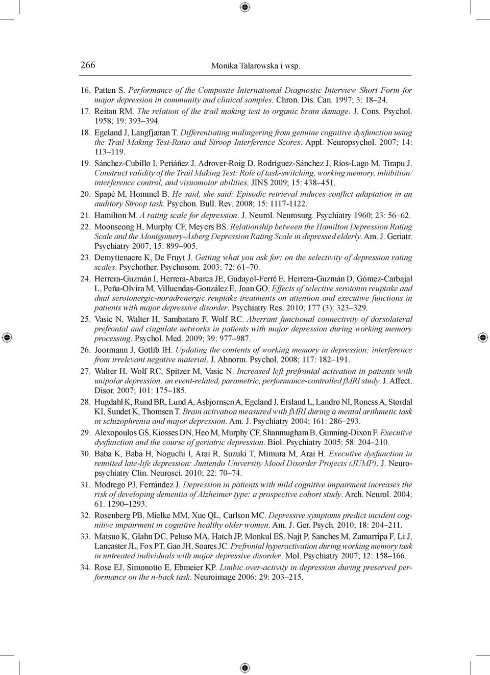 Differentiating malingering from genuine cognitive dysfunction using the Trail Making Test-Ratio and Stroop Interference Scores. Appl. Neuropsychol. 2007; 14: 113 119. 19.