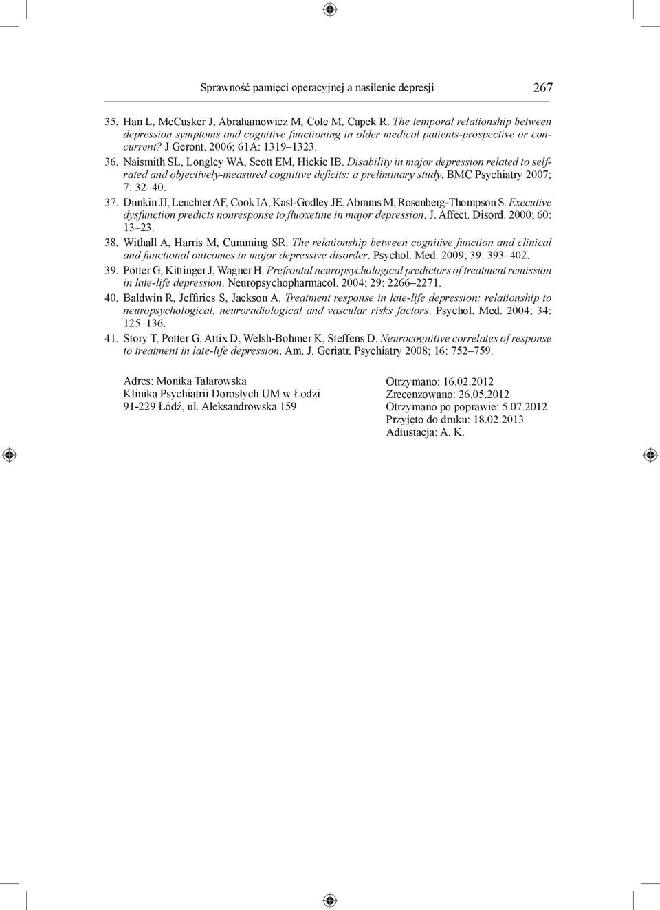 Naismith SL, Longley WA, Scott EM, Hickie IB. Disability in major depression related to selfrated and objectively-measured cognitive deficits: a preliminary study. BMC Psychiatry 2007; 7: 32 40. 37.