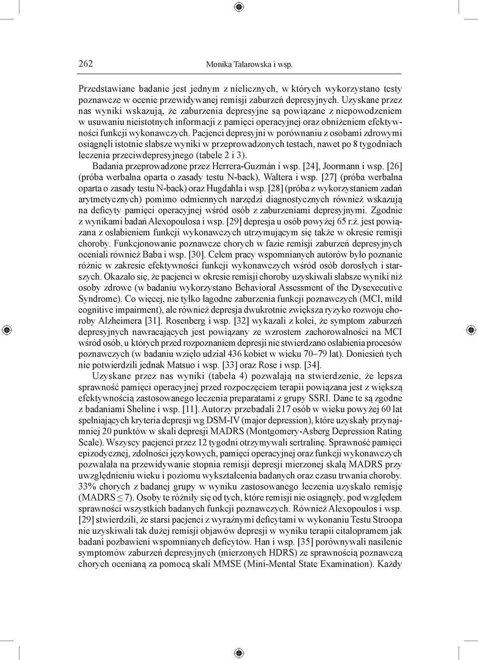 Pacjenci depresyjni w porównaniu z osobami zdrowymi osiągnęli istotnie słabsze wyniki w przeprowadzonych testach, nawet po 8 tygodniach leczenia przeciwdepresyjnego (tabele 2 i 3).