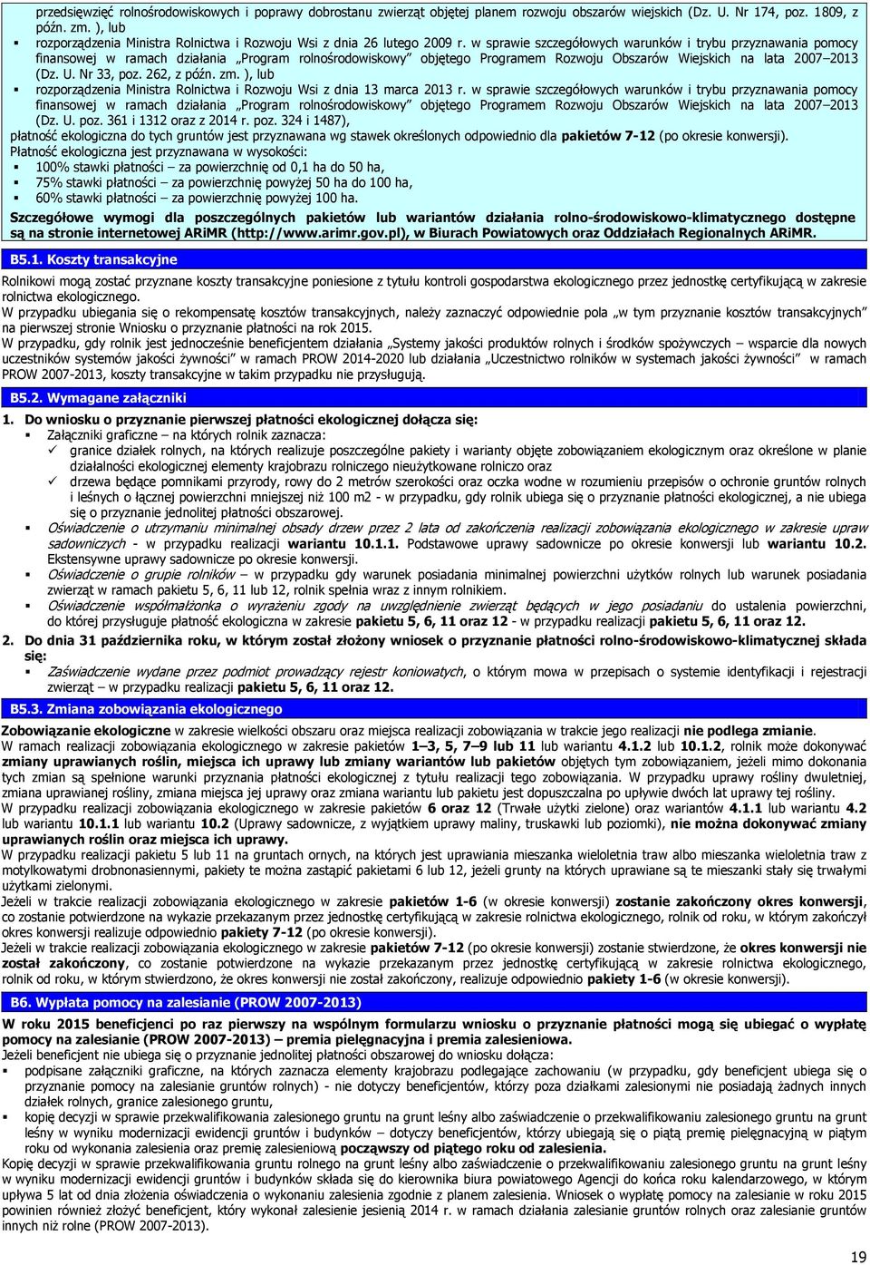 w sprawie szczegółowych warunków i trybu przyznawania pomocy finansowej w ramach działania Program rolnośrodowiskowy objętego Programem Rozwoju Obszarów Wiejskich na lata 2007 2013 (Dz. U. Nr 33, poz.