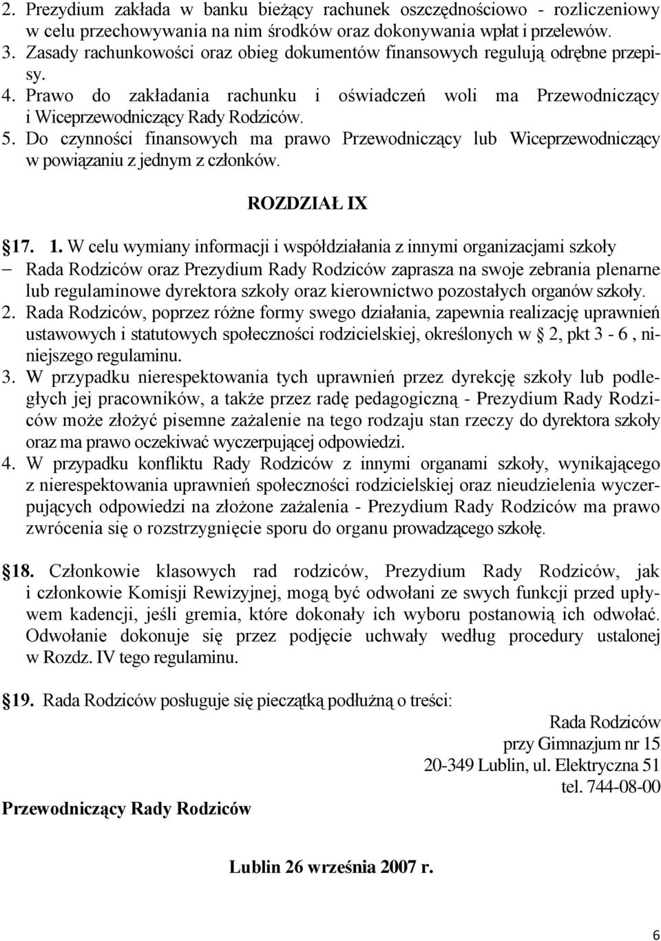 Do czynności finansowych ma prawo Przewodniczący lub Wiceprzewodniczący w powiązaniu z jednym z członków. ROZDZIAŁ IX 17