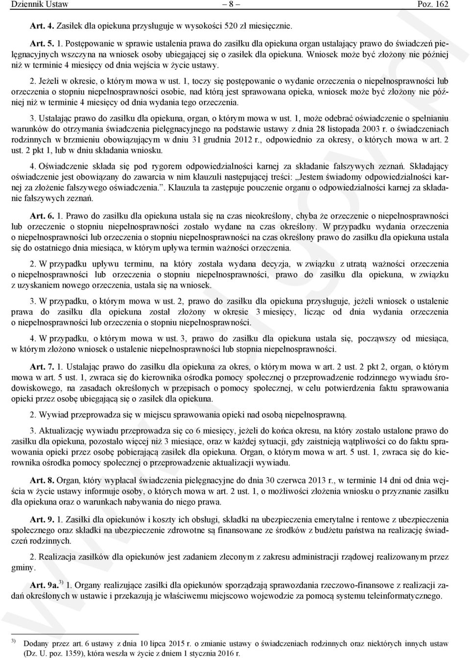 Postępowanie w sprawie ustalenia prawa do zasiłku dla opiekuna organ ustalający prawo do świadczeń pielęgnacyjnych wszczyna na wniosek osoby ubiegającej się o zasiłek dla opiekuna.