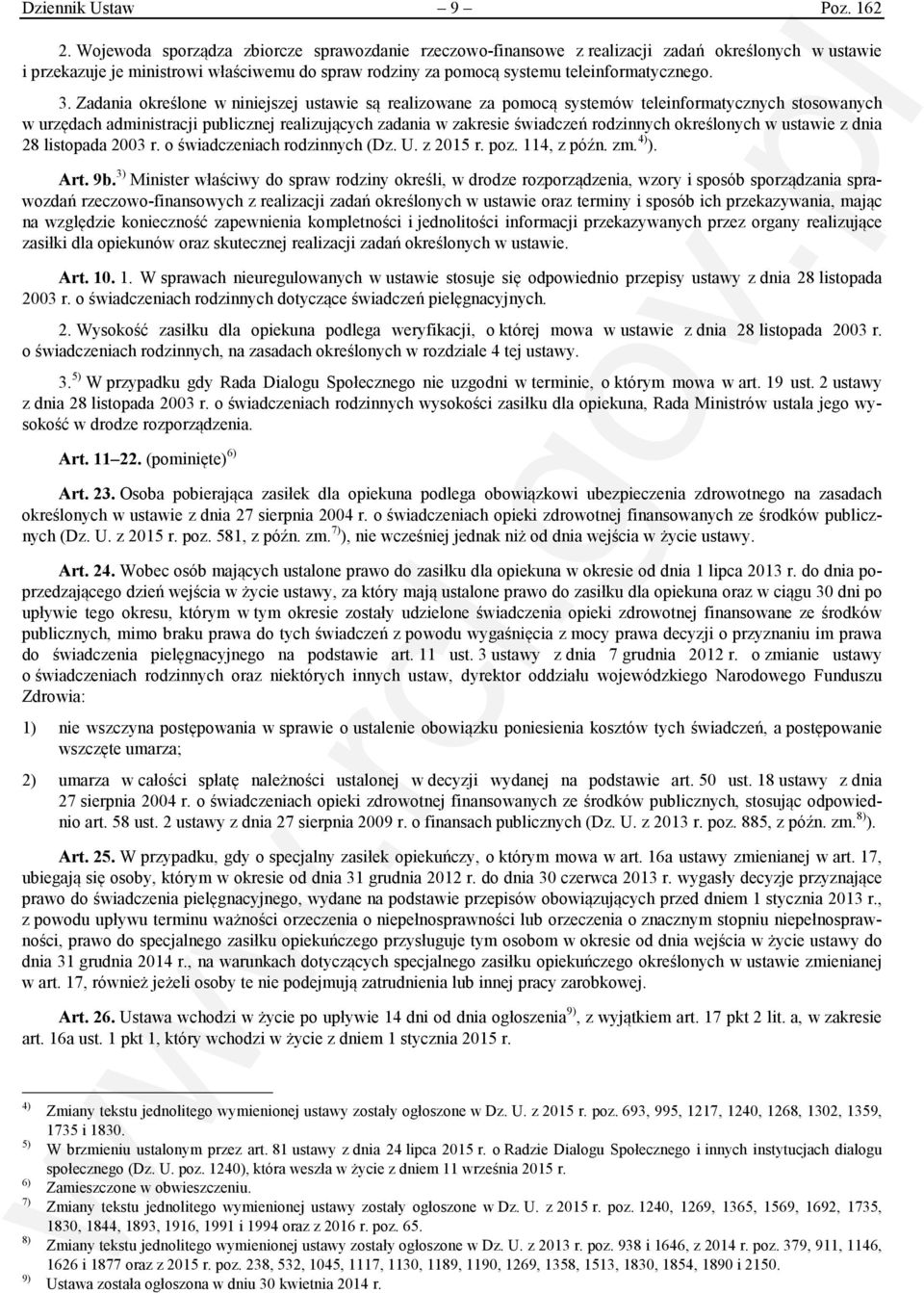 Zadania określone w niniejszej ustawie są realizowane za pomocą systemów teleinformatycznych stosowanych w urzędach administracji publicznej realizujących zadania w zakresie świadczeń rodzinnych