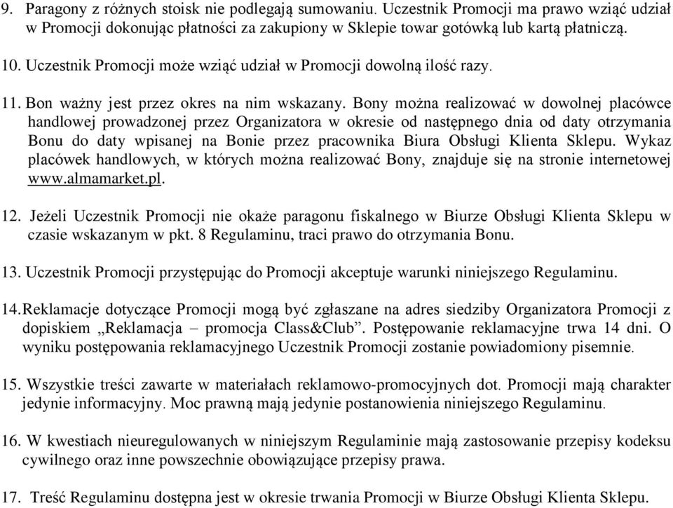 Bony można realizować w dowolnej placówce handlowej prowadzonej przez Organizatora w okresie od następnego dnia od daty otrzymania Bonu do daty wpisanej na Bonie przez pracownika Biura Obsługi