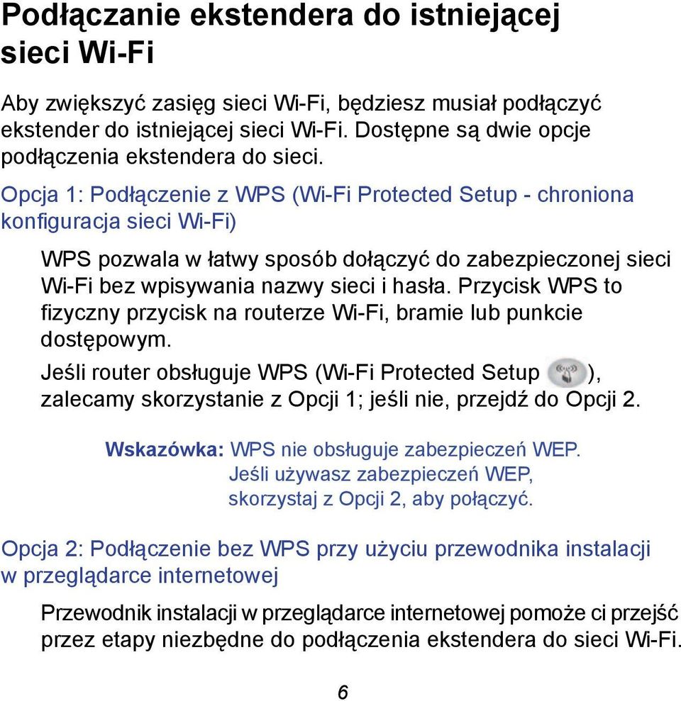 Opcja 1: Podłączenie z WPS (Wi-Fi Protected Setup - chroniona konfiguracja sieci Wi-Fi) WPS pozwala w łatwy sposób dołączyć do zabezpieczonej sieci Wi-Fi bez wpisywania nazwy sieci i hasła.