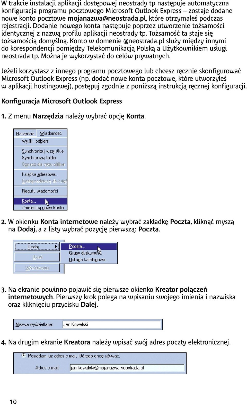 Konto w domenie @neostrada.pl służy między innymi do korespondencji pomiędzy Telekomunikacją Polską a Użytkownikiem usługi neostrada tp. Można je wykorzystać do celów prywatnych.