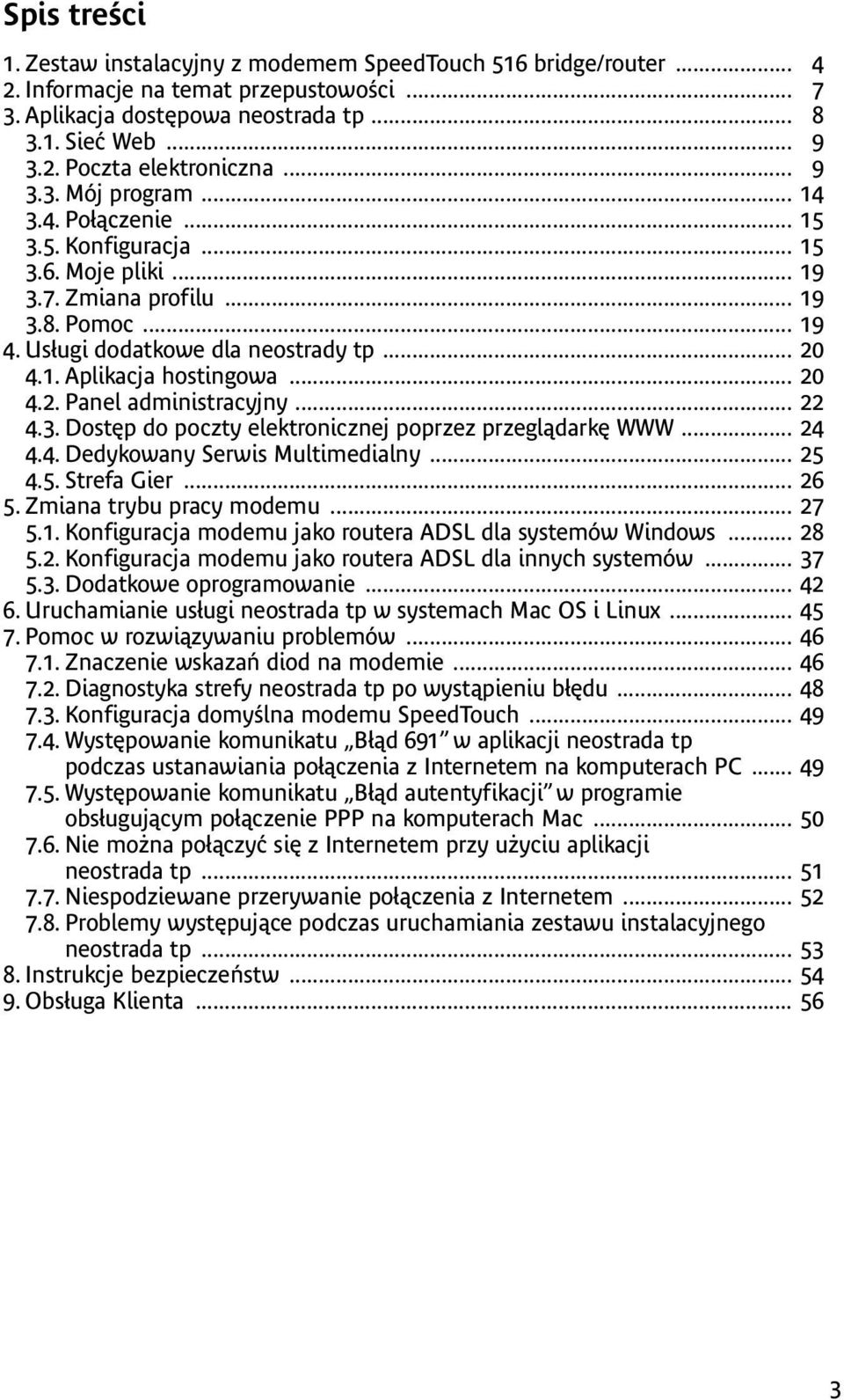 .. 20 4.2. Panel administracyjny... 22 4.3. Dostęp do poczty elektronicznej poprzez przeglądarkę WWW... 24 4.4. Dedykowany Serwis Multimedialny... 25 4.5. Strefa Gier... 26 5.