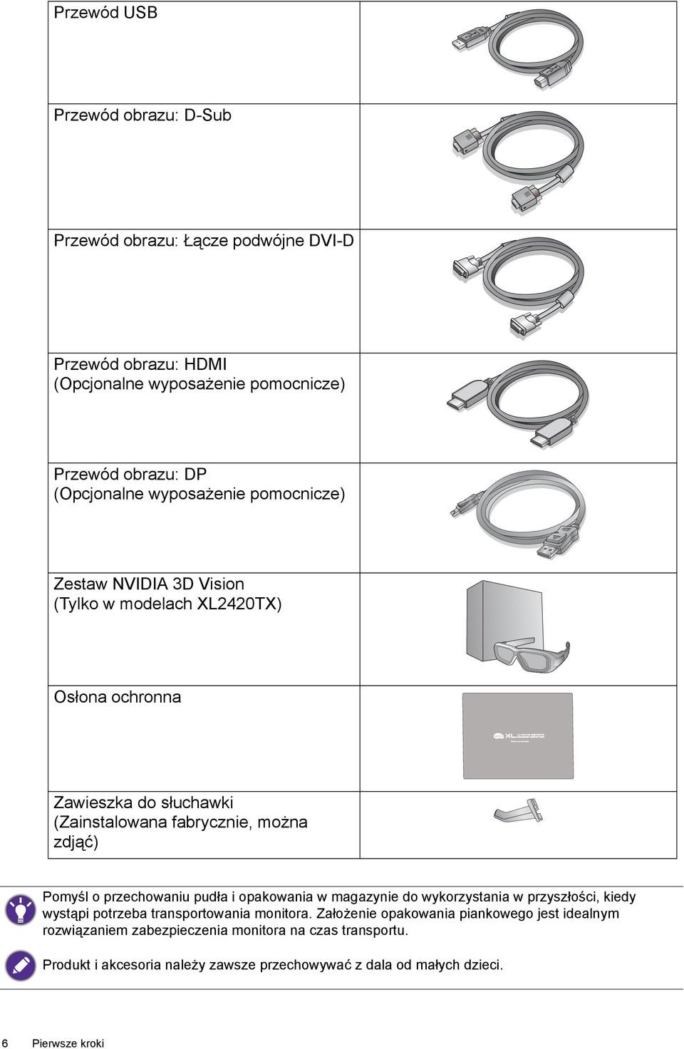 Pomyśl o przechowaniu pudła i opakowania w magazynie do wykorzystania w przyszłości, kiedy wystąpi potrzeba transportowania monitora.