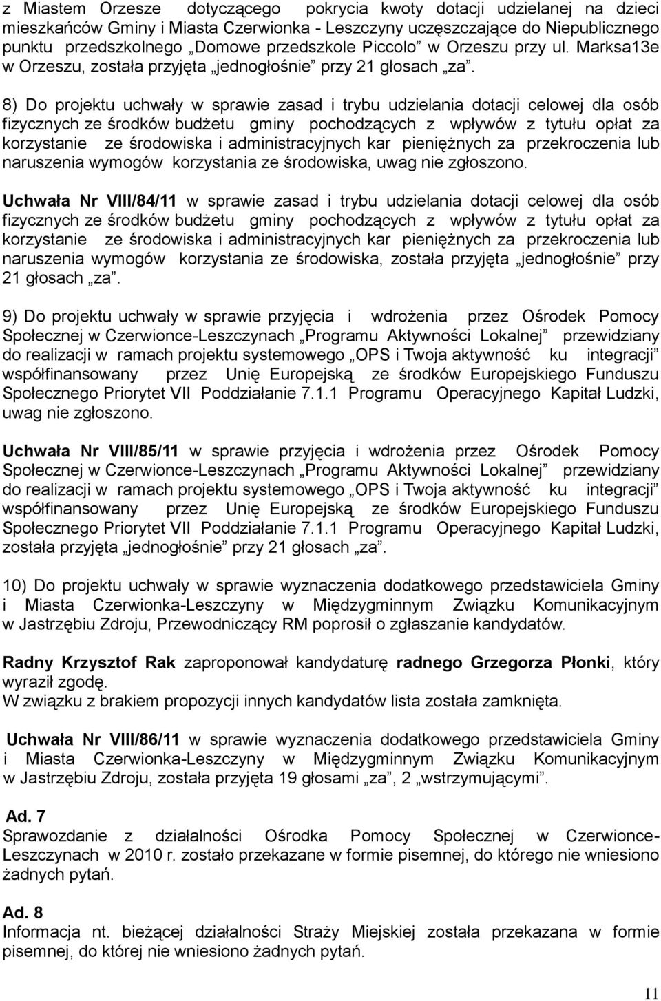 8) Do projektu uchwały w sprawie zasad i trybu udzielania dotacji celowej dla osób fizycznych ze środków budżetu gminy pochodzących z wpływów z tytułu opłat za korzystanie ze środowiska i