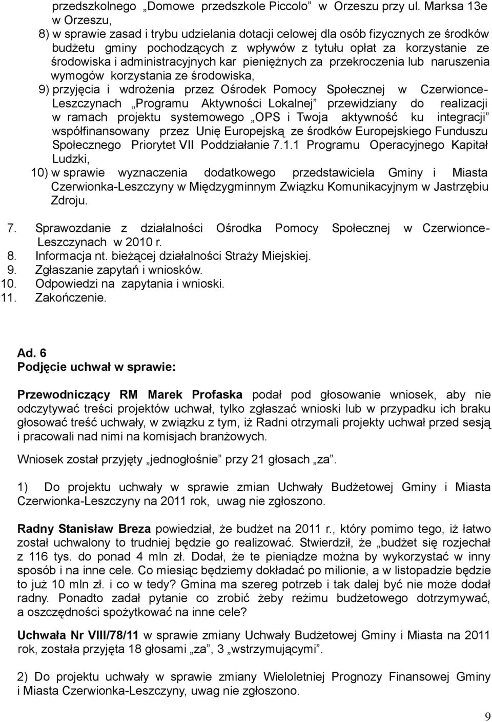administracyjnych kar pieniężnych za przekroczenia lub naruszenia wymogów korzystania ze środowiska, 9) przyjęcia i wdrożenia przez Ośrodek Pomocy Społecznej w Czerwionce- Leszczynach Programu
