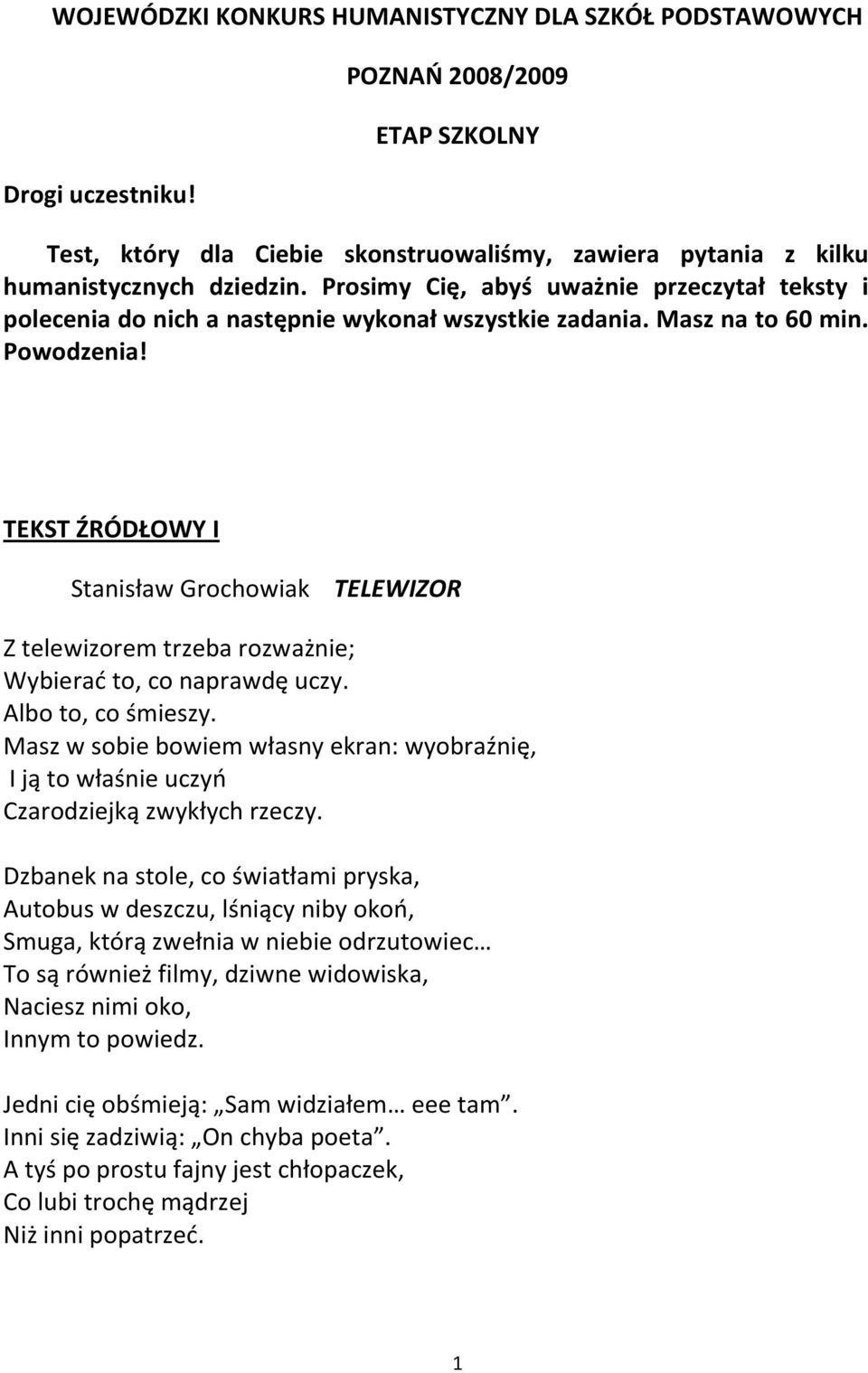 TEKST ŹRÓDŁOWY I Stanisław Grochowiak TELEWIZOR Z telewizorem trzeba rozważnie; Wybierać to, co naprawdę uczy. Albo to, co śmieszy.