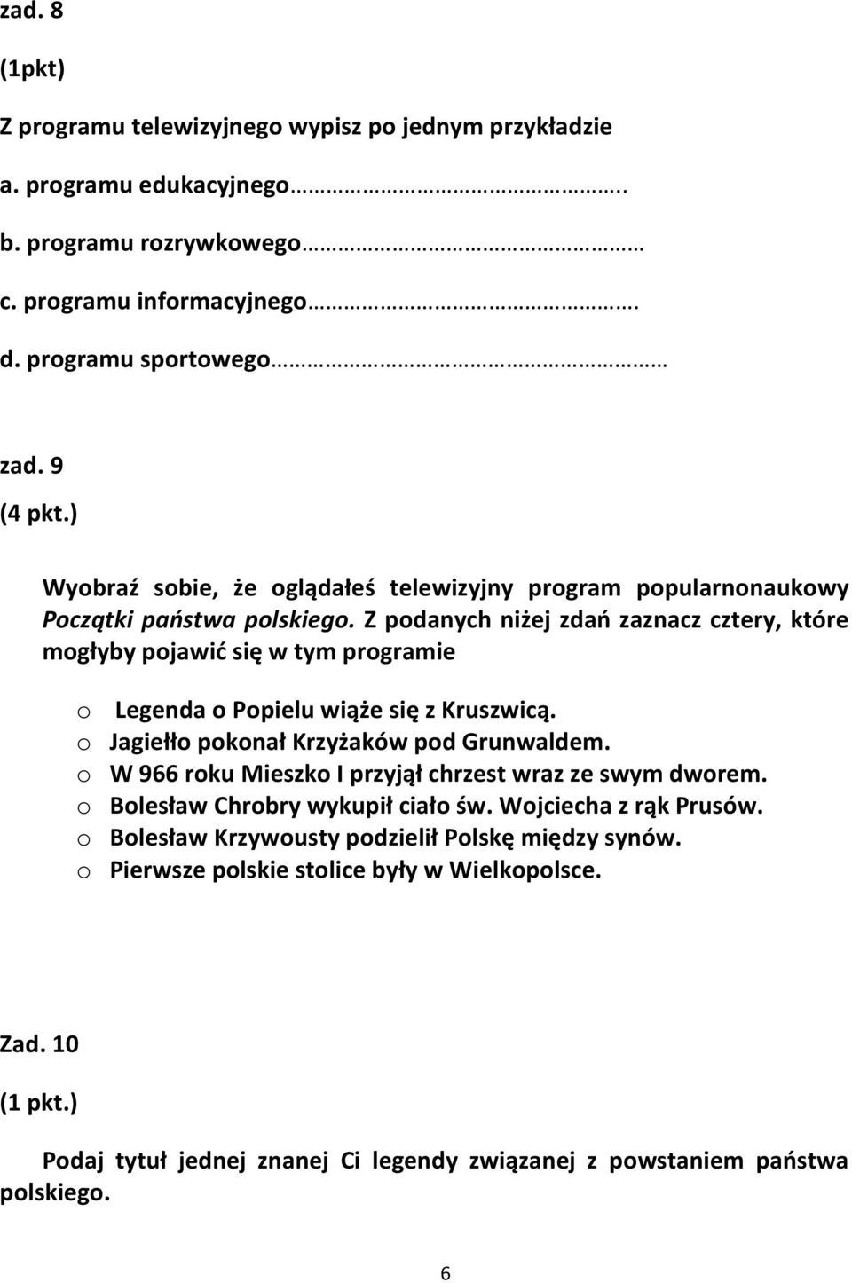 Z podanych niżej zdań zaznacz cztery, które mogłyby pojawić się w tym programie o Legenda o Popielu wiąże się z Kruszwicą. o Jagiełło pokonał Krzyżaków pod Grunwaldem.