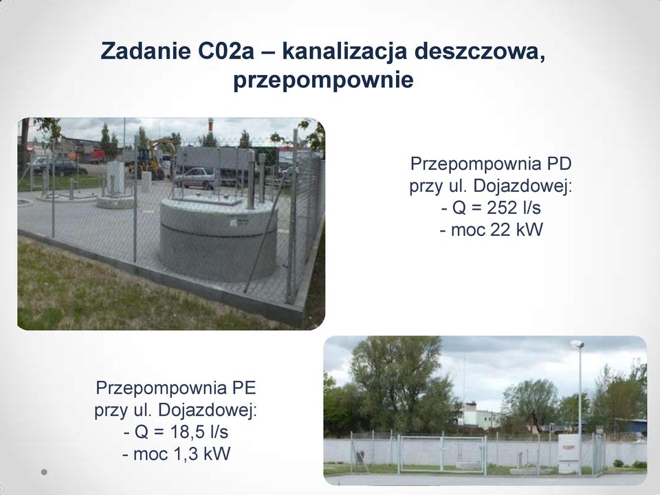 Dojazdowej: - Q = 252 l/s - moc 22 kw