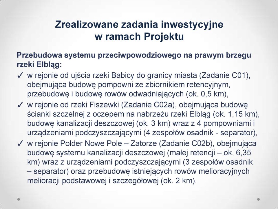 0,5 km), w rejonie od rzeki Fiszewki (Zadanie C02a), obejmująca budowę ścianki szczelnej z oczepem na nabrzeżu rzeki Elbląg (ok. 1,15 km), budowę kanalizacji deszczowej (ok.