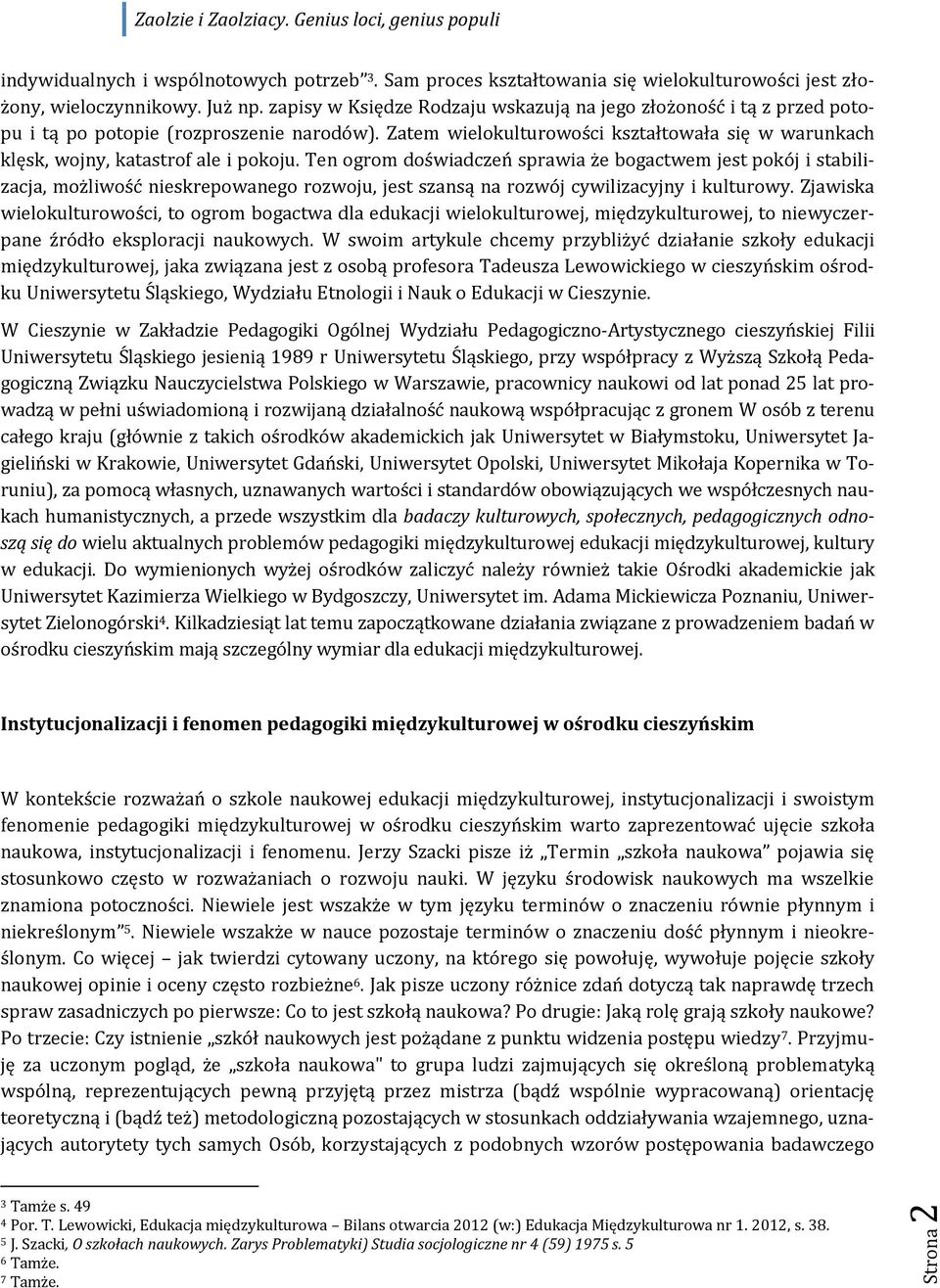 Zatem wielokulturowości kształtowała się w warunkach klęsk, wojny, katastrof ale i pokoju.