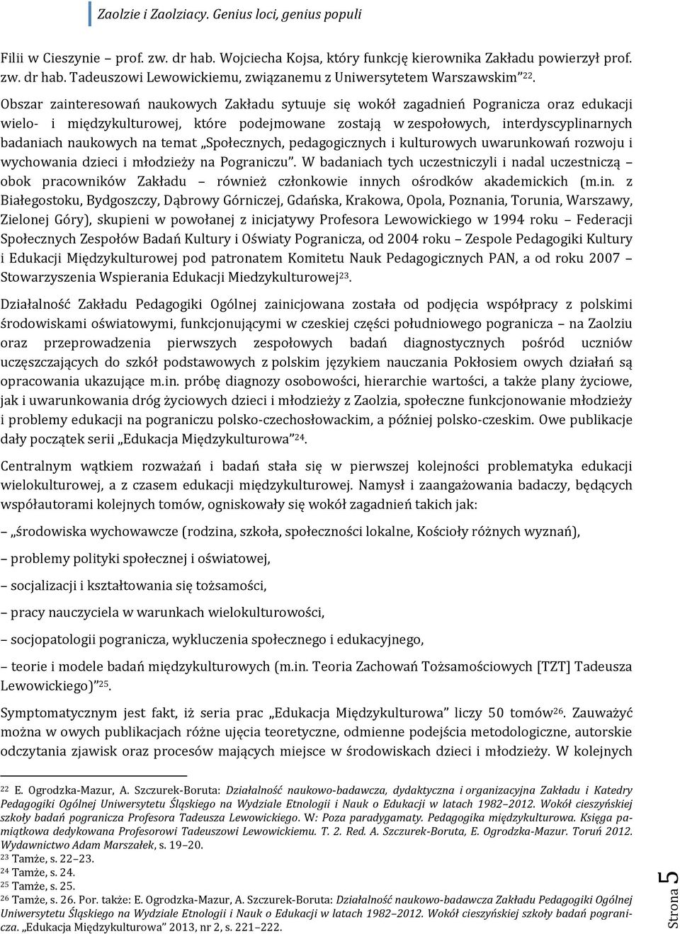 naukowych na temat Społecznych, pedagogicznych i kulturowych uwarunkowań rozwoju i wychowania dzieci i młodzieży na Pograniczu.