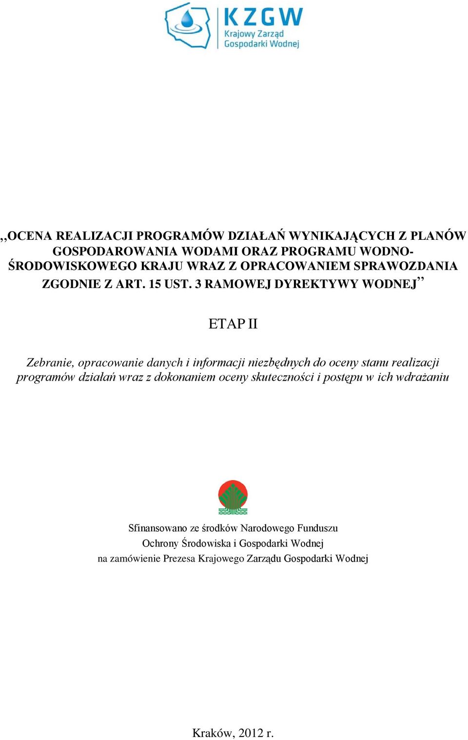 3 RAMOWEJ DYREKTYWY WODNEJ ETAP II Zebranie, opracowanie danych i informacji niezbędnych do oceny stanu realizacji programów działań