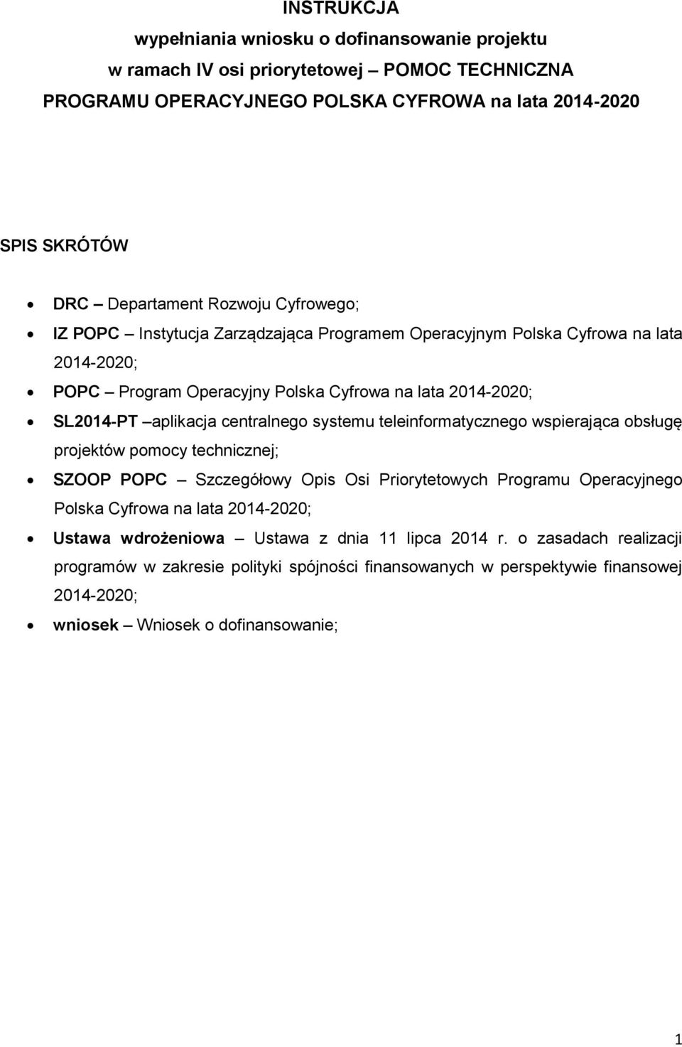 systemu teleinformatycznego wspierająca obsługę projektów pomocy technicznej; SZOOP POPC Szczegółowy Opis Osi Priorytetowych Programu Operacyjnego Polska Cyfrowa na lata 2014-2020; Ustawa