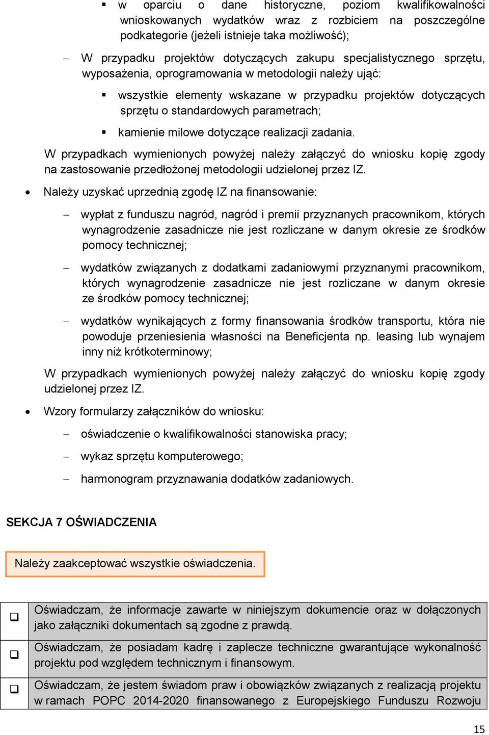 dotyczące realizacji zadania. W przypadkach wymienionych powyżej należy załączyć do wniosku kopię zgody na zastosowanie przedłożonej metodologii udzielonej przez IZ.