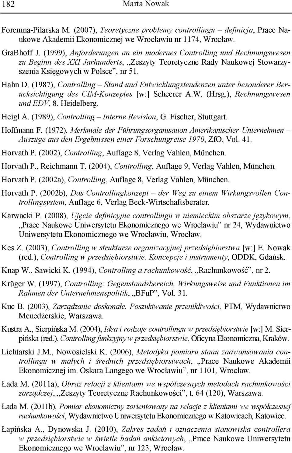 (1987), Controlling Stand und Entwicklungstendenzen unter besonderer Berücksichtigung des CIM-Konzeptes [w:] Scheerer A.W. (Hrsg.), Rechnungswesen und EDV, 8, Heidelberg. Heigl A.