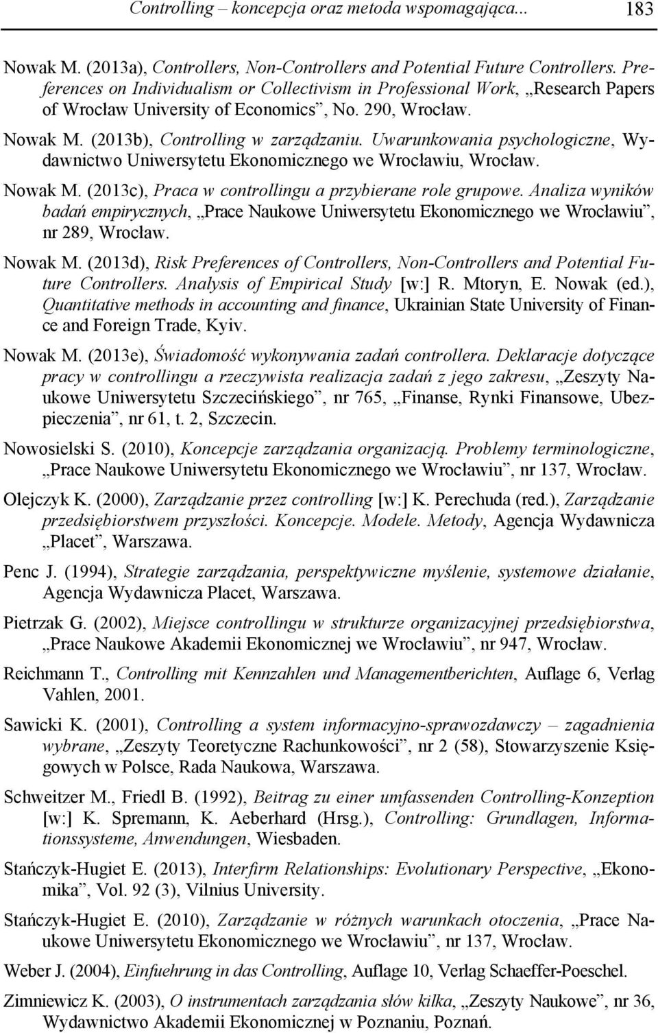 Uwarunkowania psychologiczne, Wydawnictwo Uniwersytetu Ekonomicznego we Wrocławiu, Wrocław. Nowak M. (2013c), Praca a przybierane role grupowe.