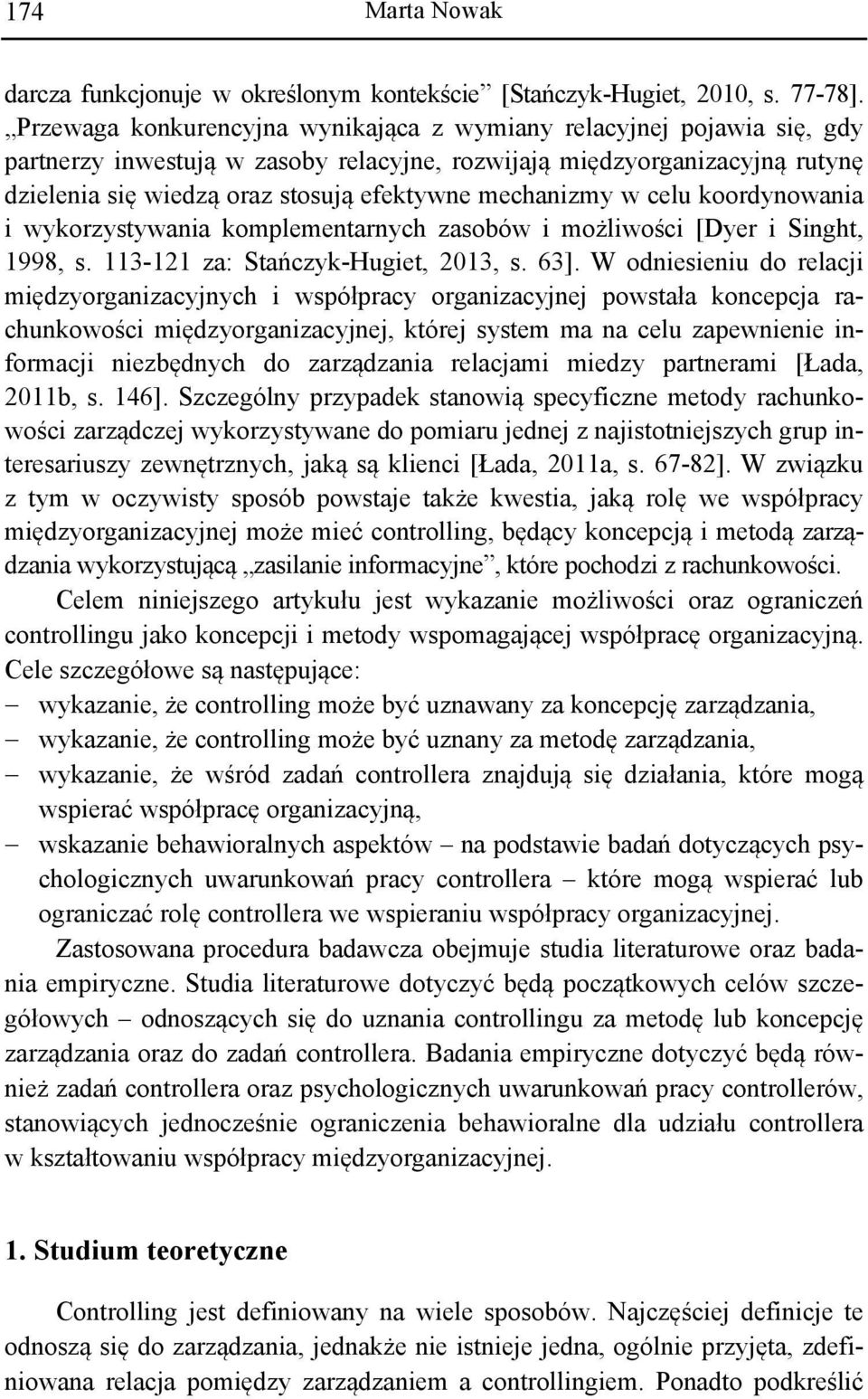 mechanizmy w celu koordynowania i wykorzystywania komplementarnych zasobów i możliwości [Dyer i Singht, 1998, s. 113-121 za: Stańczyk-Hugiet, 2013, s. 63].