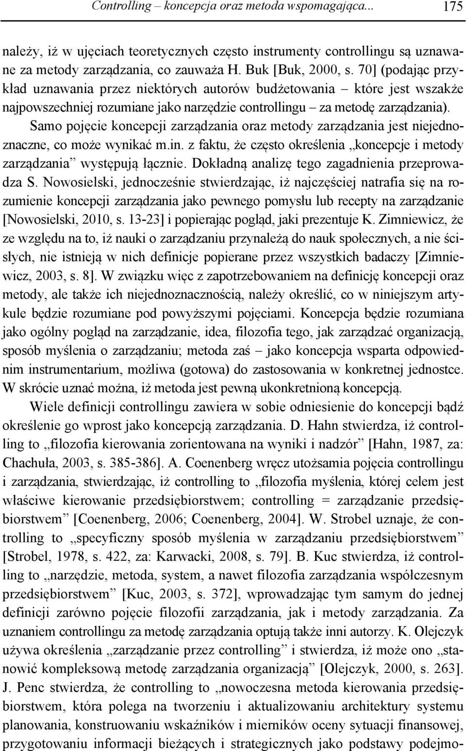 Samo pojęcie koncepcji zarządzania oraz metody zarządzania jest niejednoznaczne, co może wynikać m.in. z faktu, że często określenia koncepcje i metody zarządzania występują łącznie.