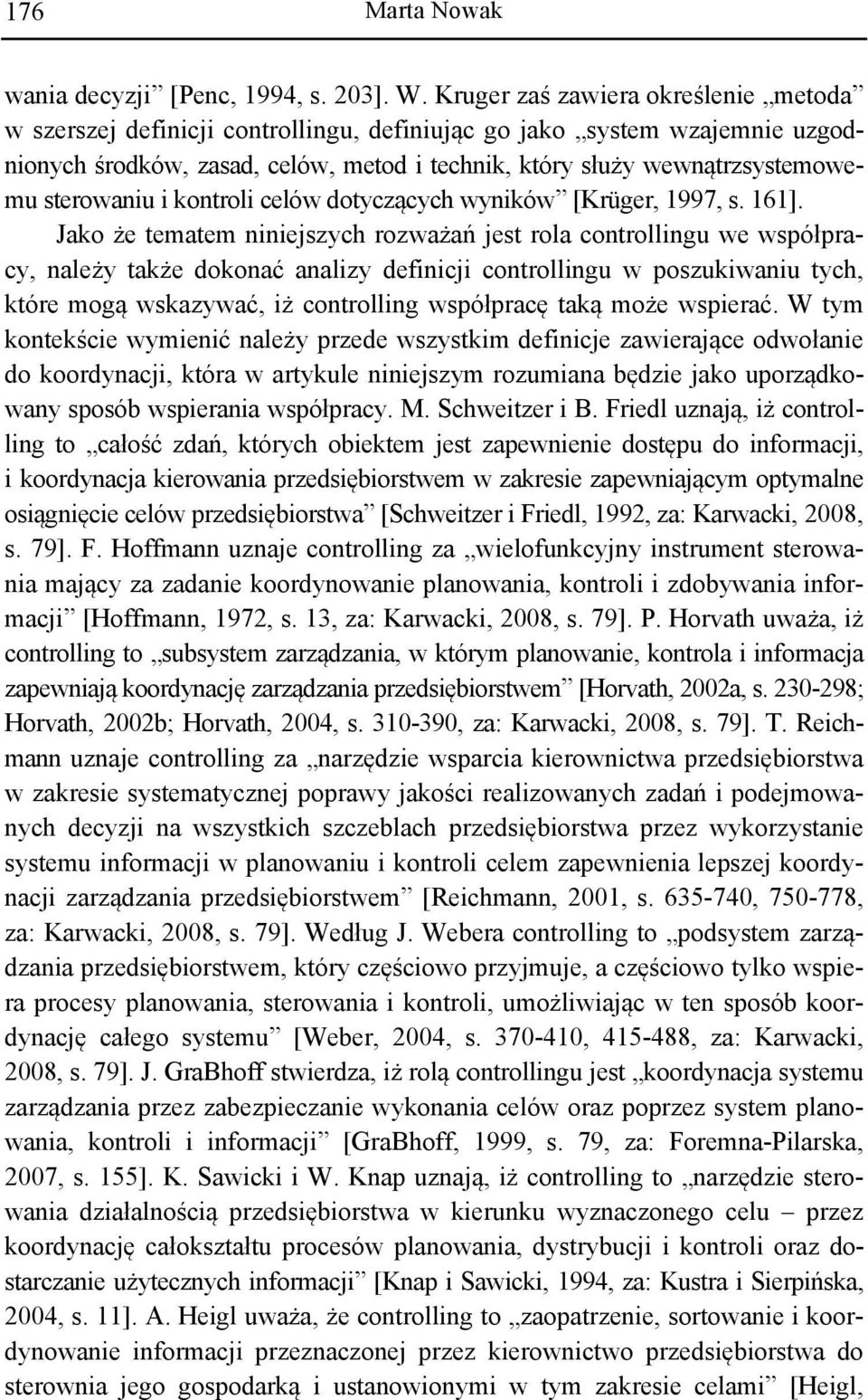 sterowaniu i kontroli celów dotyczących wyników [Krüger, 1997, s. 161].