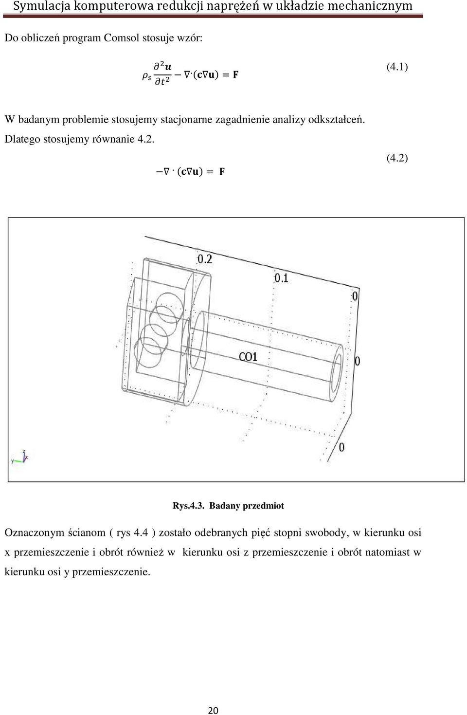 Dlatego stosujemy równanie 4.2. ( )= (4.2) Rys.4.3. Badany przedmiot Oznaczonym ścianom ( rys 4.