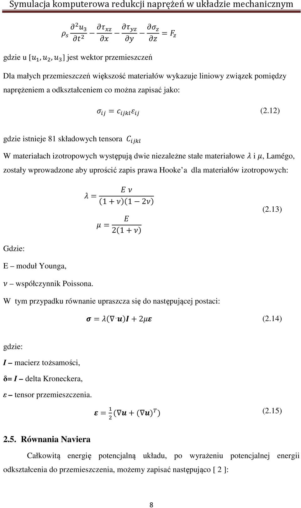 izotropowych: = (1+)(1 2) = 2(1+) (2.13) Gdzie: E moduł Younga, współczynnik Poissona. W tym przypadku równanie upraszcza się do następującej postaci: =( )+2 (2.