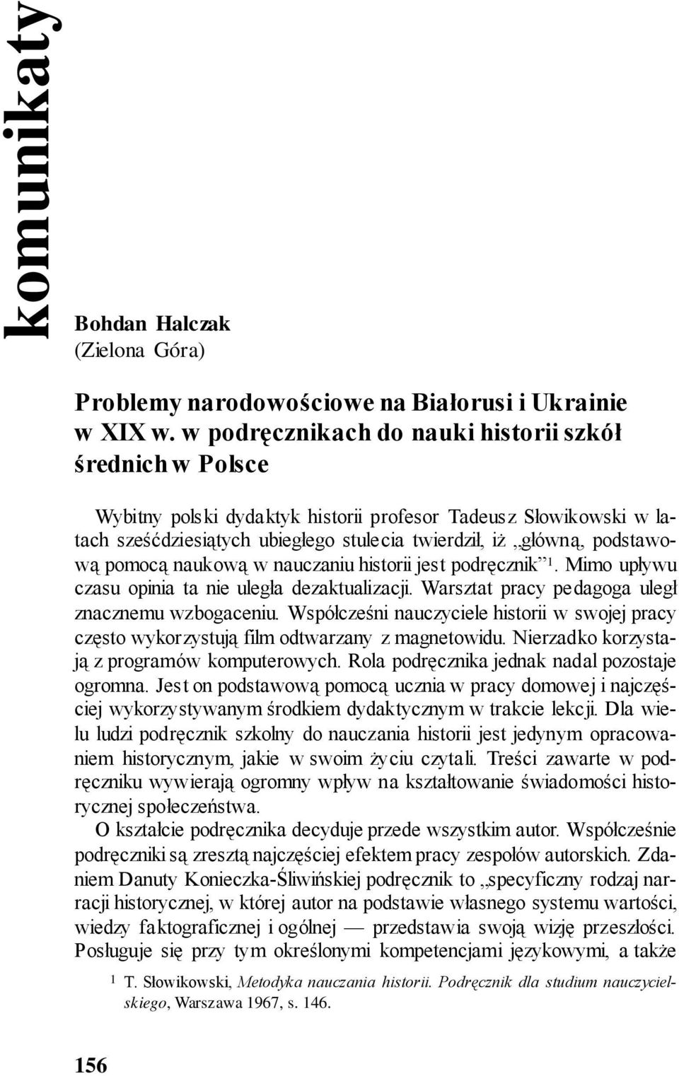 pomocą naukową w nauczaniu historii jest podręcznik 1. Mimo upływu czasu opinia ta nie uległa dezaktualizacji. Warsztat pracy pedagoga uległ znacznemu wzbogaceniu.