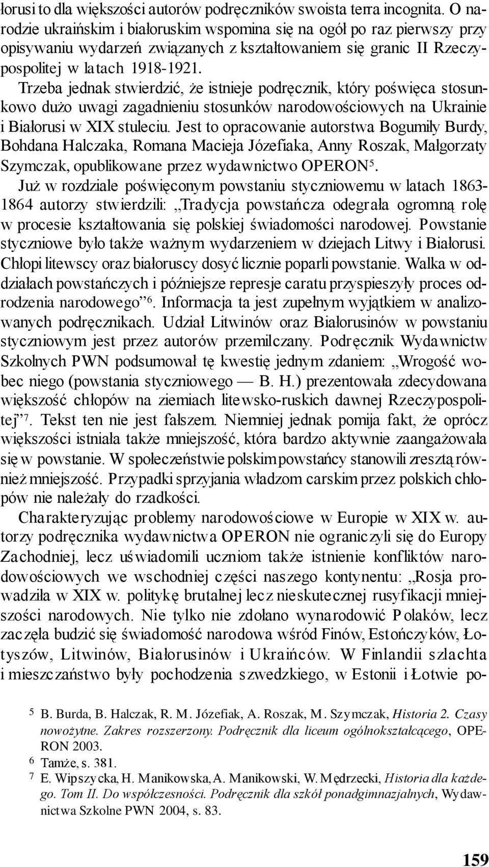 Trzeba jednak stwierdzić, że istnieje podręcznik, który poświęca stosunkowo dużo uwagi zagadnieniu stosunków narodowościowych na Ukrainie i Białorusi w XIX stuleciu.