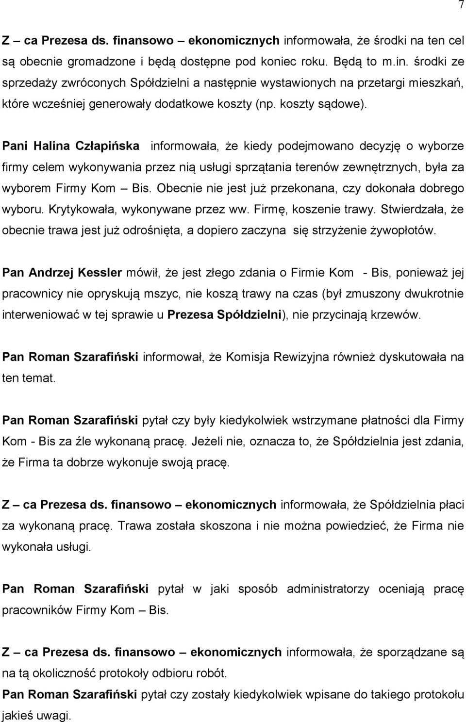 Obecnie nie jest już przekonana, czy dokonała dobrego wyboru. Krytykowała, wykonywane przez ww. Firmę, koszenie trawy.