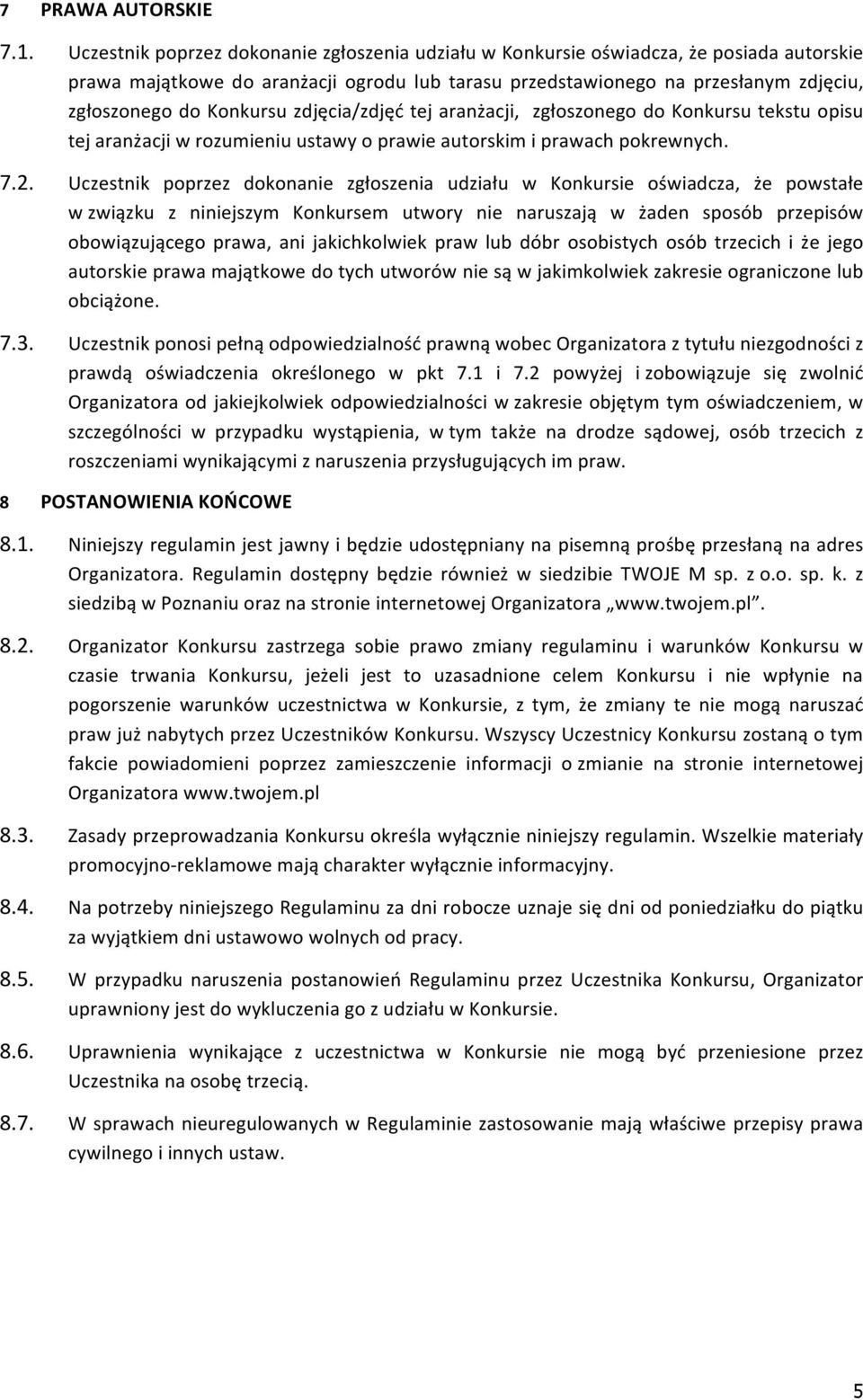 Konkursu zdjęcia/zdjęć tej aranżacji, zgłoszonego do Konkursu tekstu opisu tej aranżacji w rozumieniu ustawy o prawie autorskim i prawach pokrewnych. 7.2.